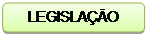 Rectângulo arredondado: LEGISLAÇÃO